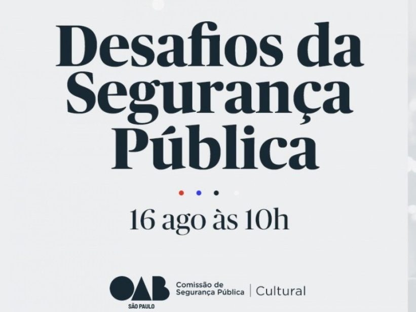 Desafios da Segurança Pública é tema de evento da OAB SP no dia 16